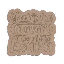 Never Old To Learn MDF Quotes Plaque