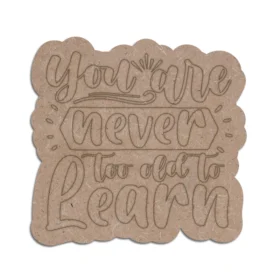 Never old to learn mdf quotes plaque
