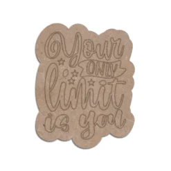 Your Only Limit is You MDF Quotes Plaque
