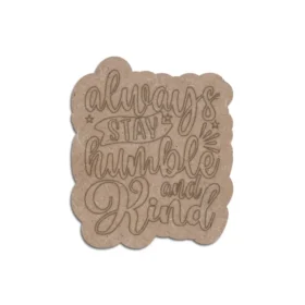 Always stay humble mdf quotes plaque